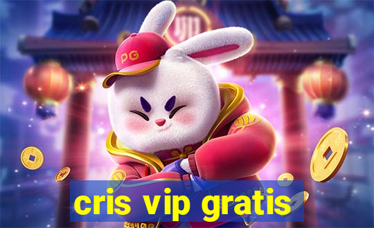 cris vip gratis